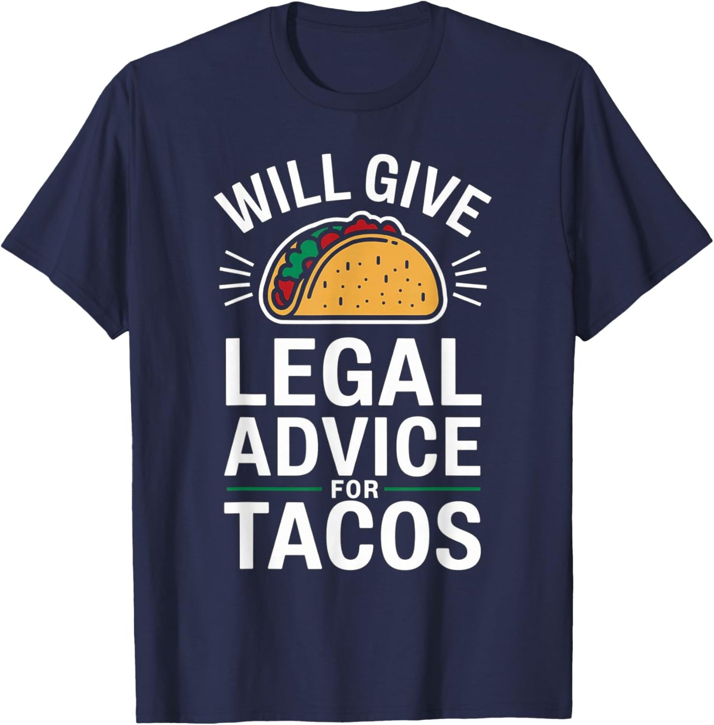 Will Give Legal Advice For Tacos Funny Attorney T-Shirt - T-Shirt | Navy