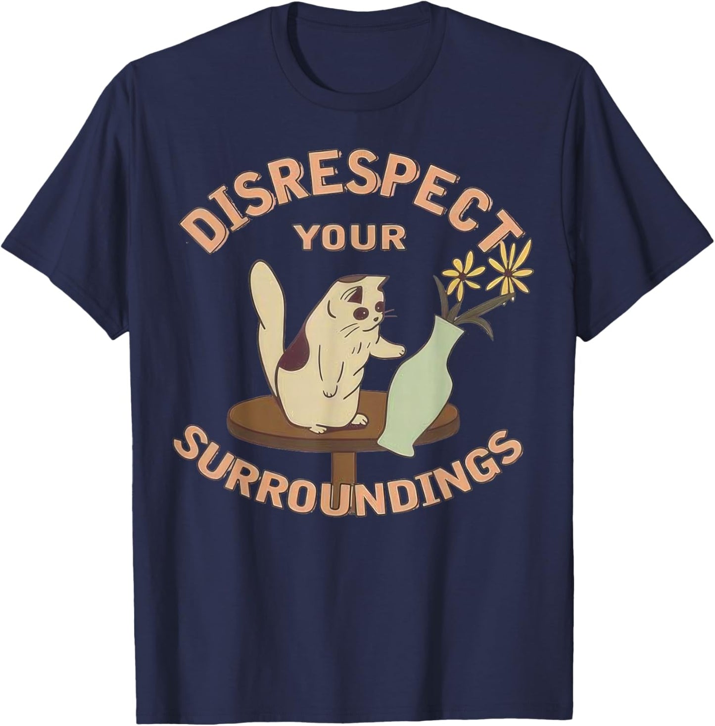 Funny Cat Flower Vase Disrespect Your Surroundings T-Shirt - T-Shirt | Navy
