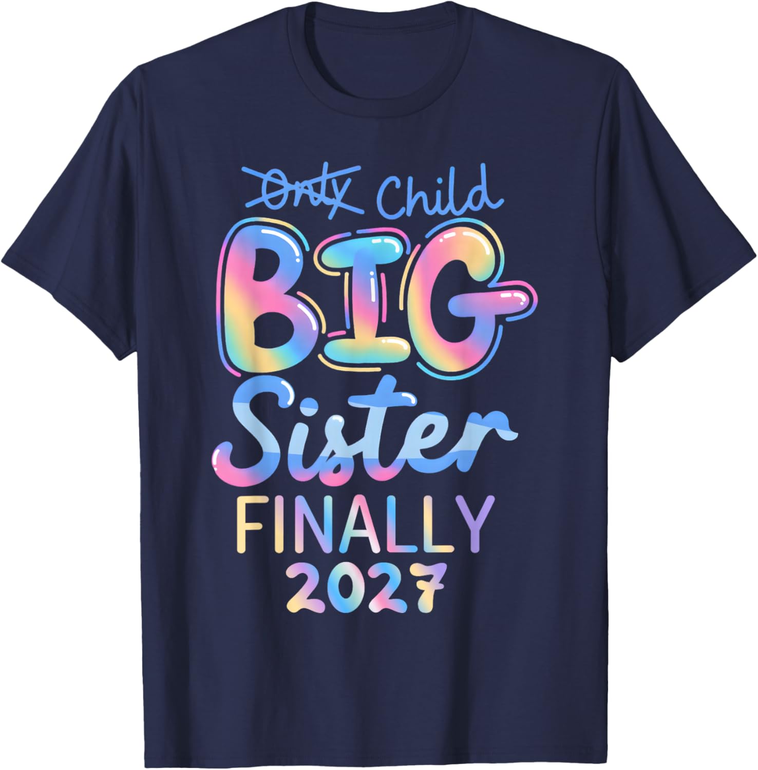 Only Child Expires 2027 Promoted to Big Sister Finally 2027 T-Shirt - T-Shirt | Navy
