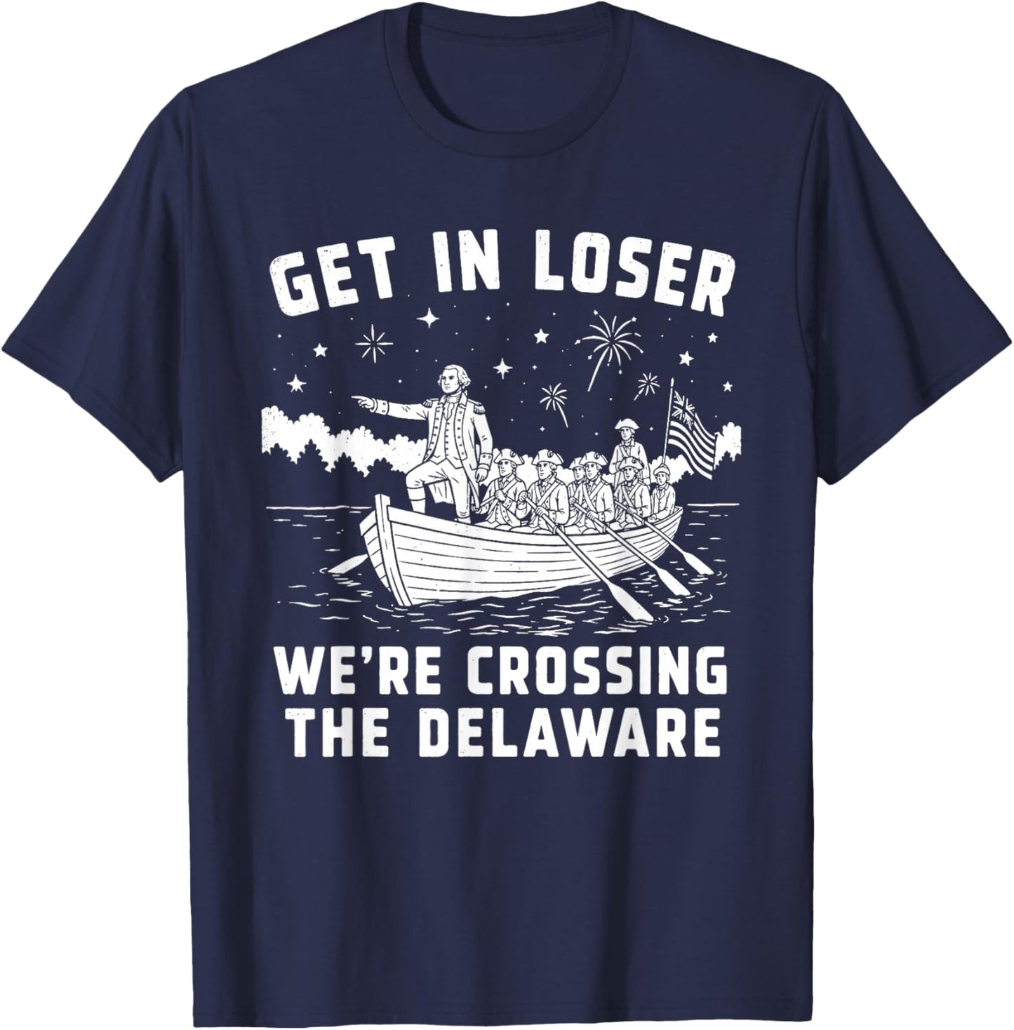 GET in Loser WE’RE Crossing THE Delaware T-Shirt - T-Shirt | Navy