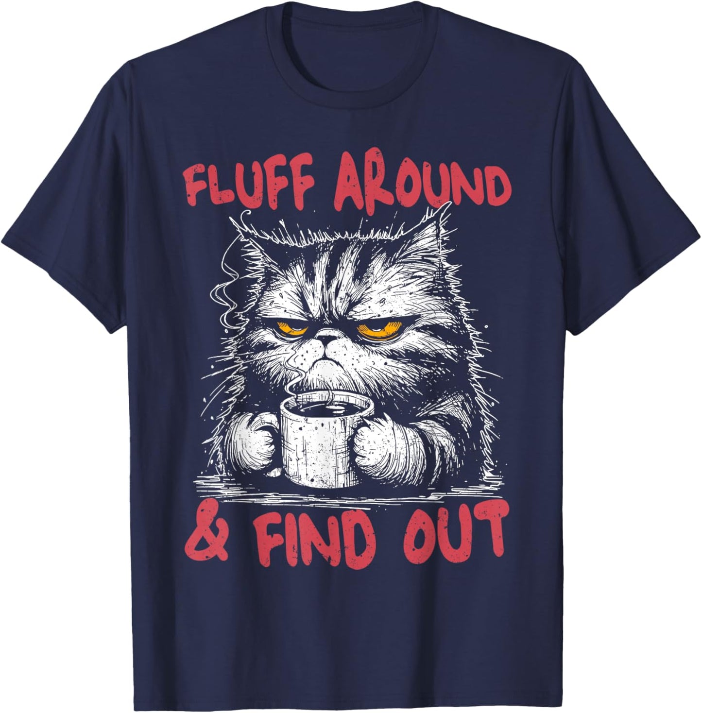 Cats Lover Meme Fluff Around and Find Out FAFO Pun Women Men T-Shirt - T-Shirt | Navy