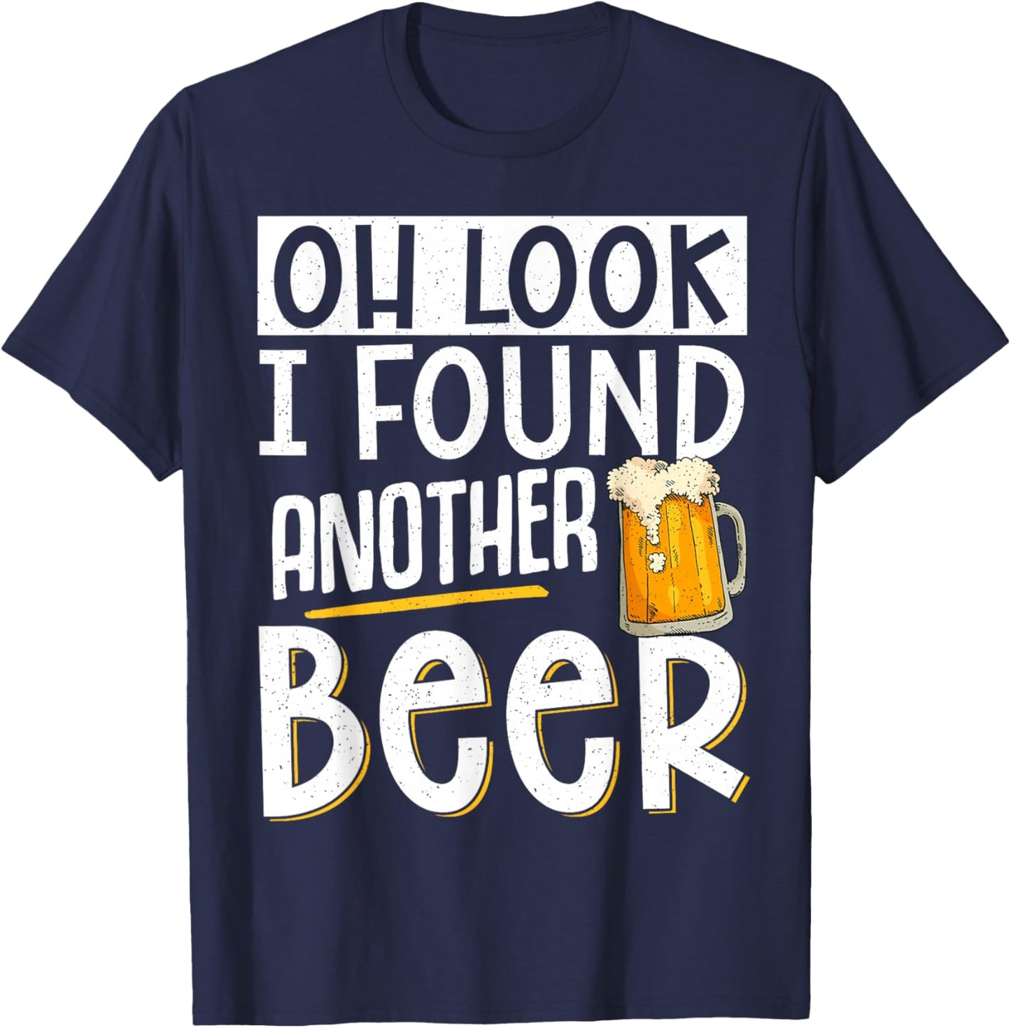 Oh Look I Found Another Beer T-Shirt - T-Shirt | Navy