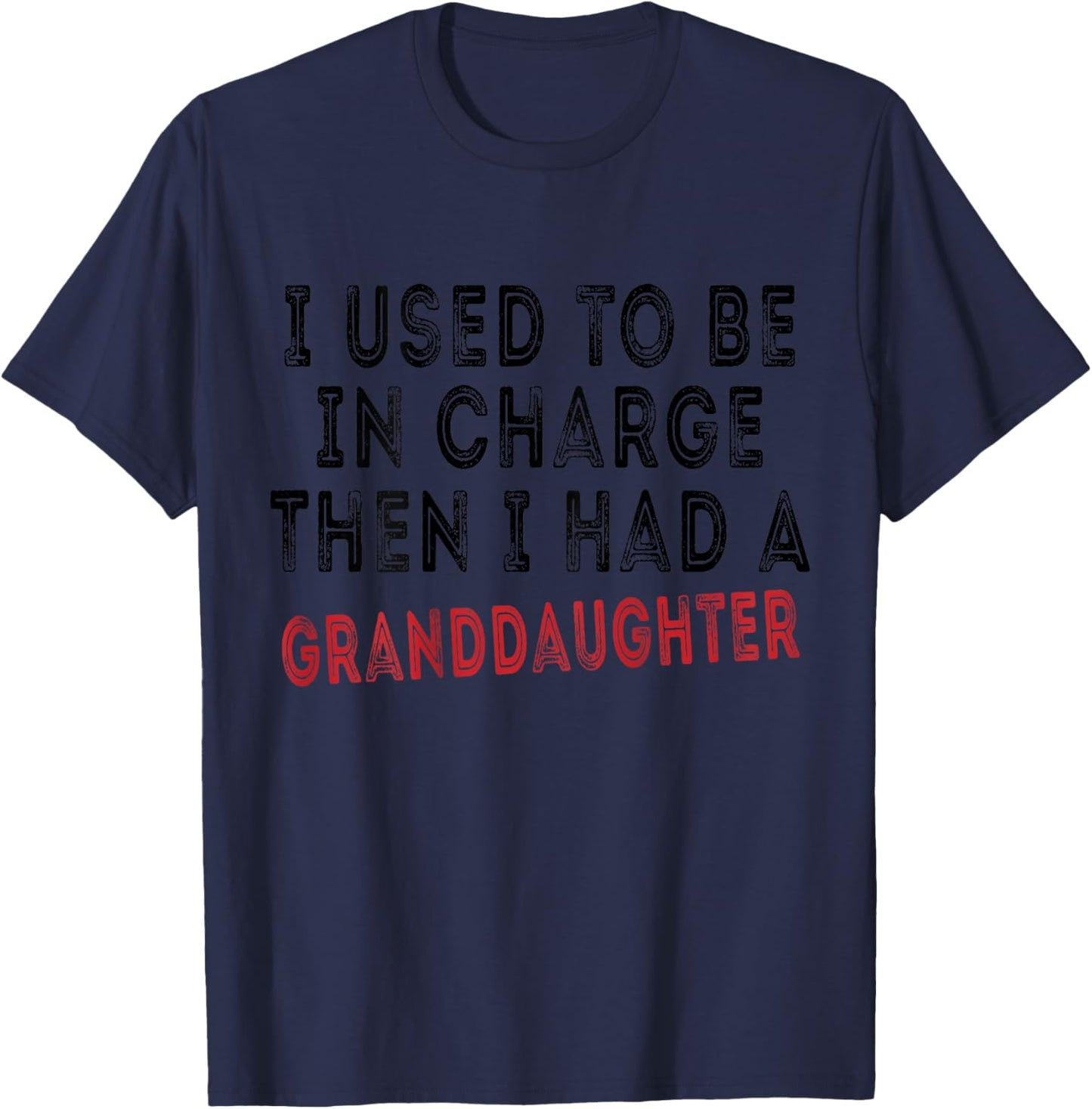 I Used to Be in Charge Then I Had A Granddaughter Grandpa T-Shirt - T-Shirt | Navy