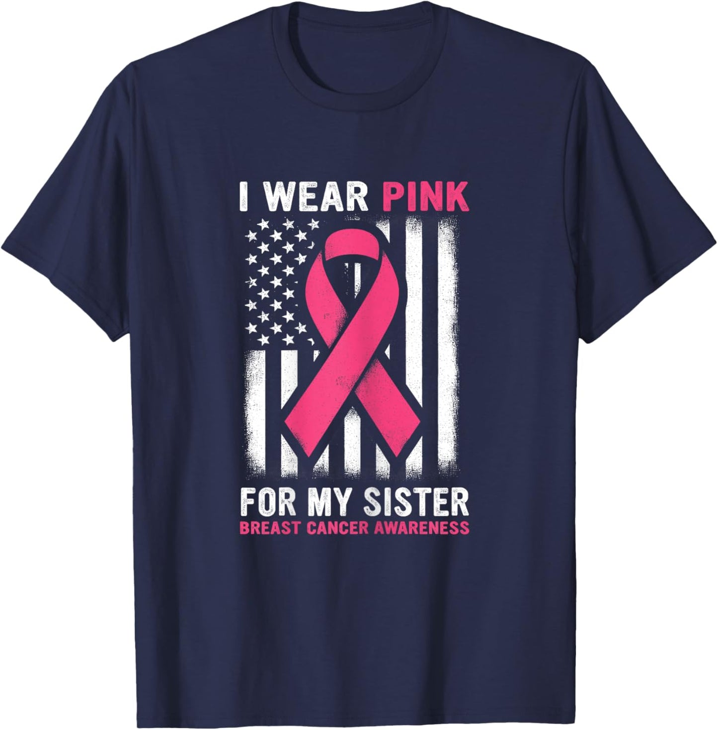 I Wear Pink For My Sister Breast Cancer Awareness USA Flag T-Shirt - T-Shirt | Navy