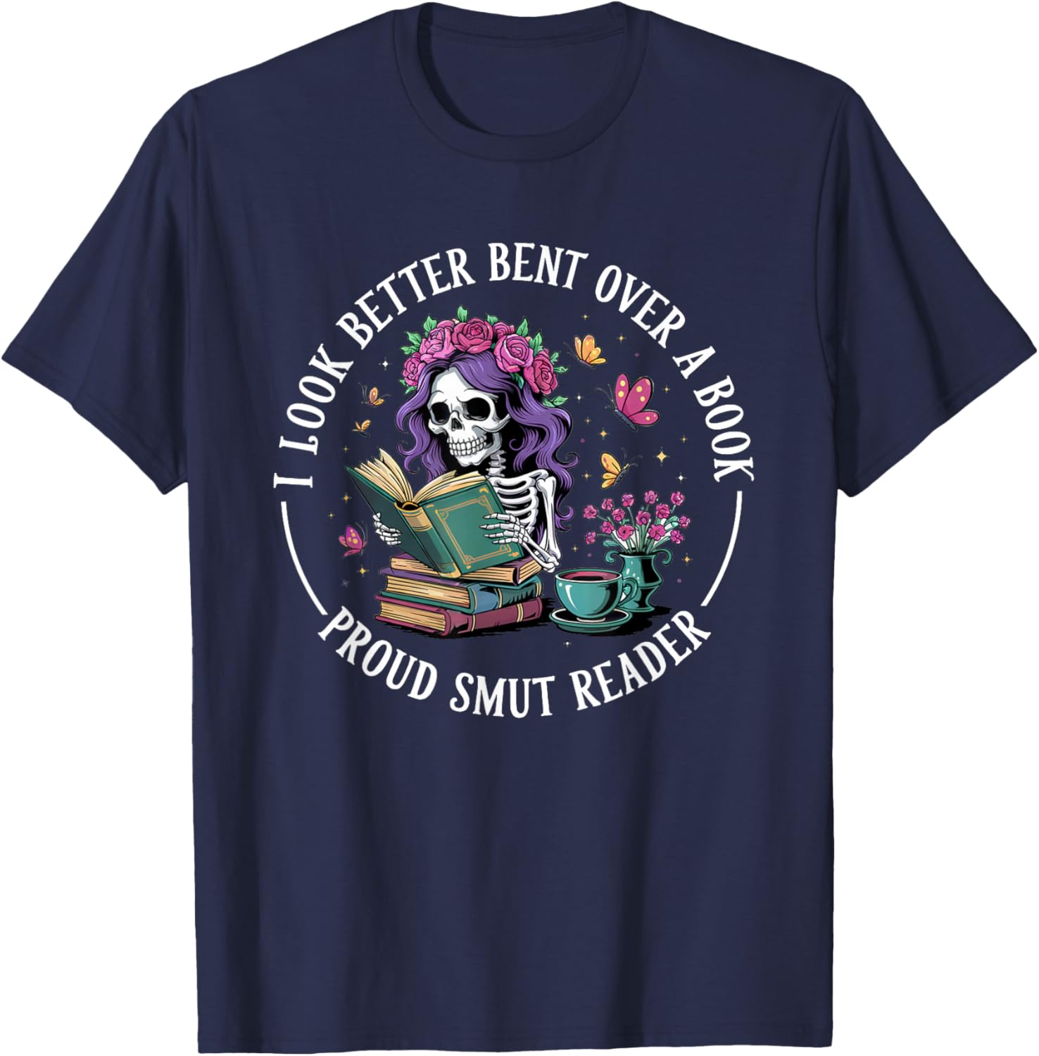 I Look Better Bent Over Funny Adult Humor Smut Reader T-Shirt - T-Shirt | Navy