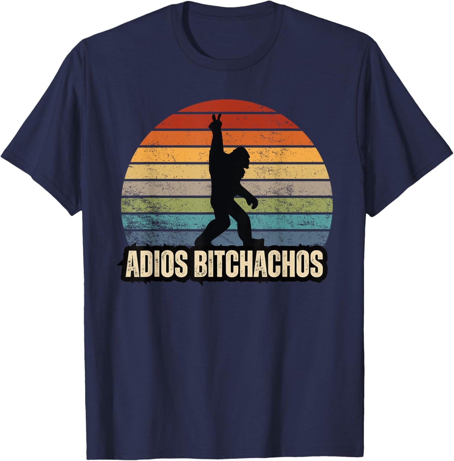 Adios Bitchachos Sasquatch BigFoot Funny T-Shirt - T-Shirt | Navy