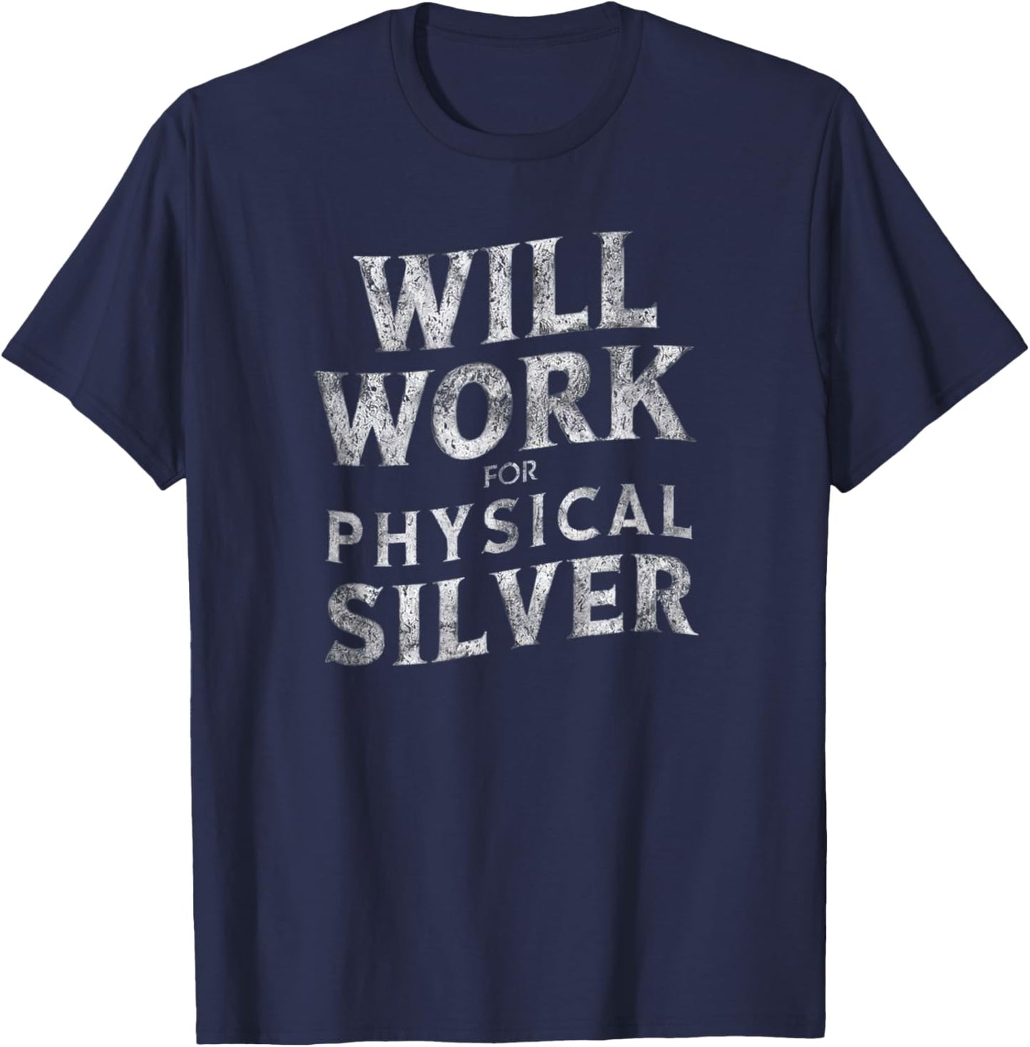 Funny Will Work For Physical Silver Silver Stackers T-Shirt - T-Shirt | Navy
