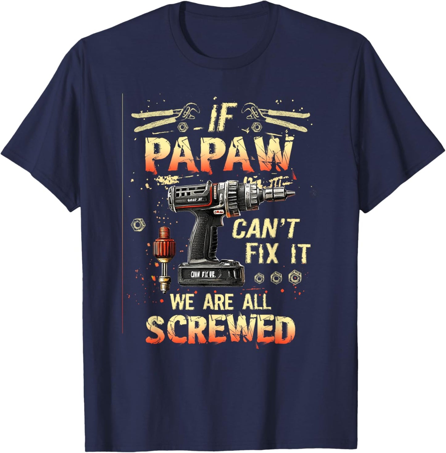 Papaw If Papaw Can't Fix It We're All Screwed T-Shirt - T-Shirt | Navy
