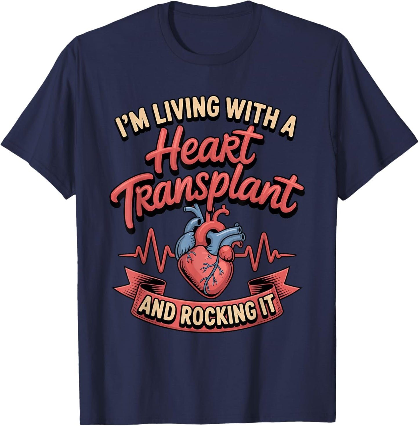 I'm Living with A Heart Transplant and Rocking It T-Shirt - T-Shirt | Navy