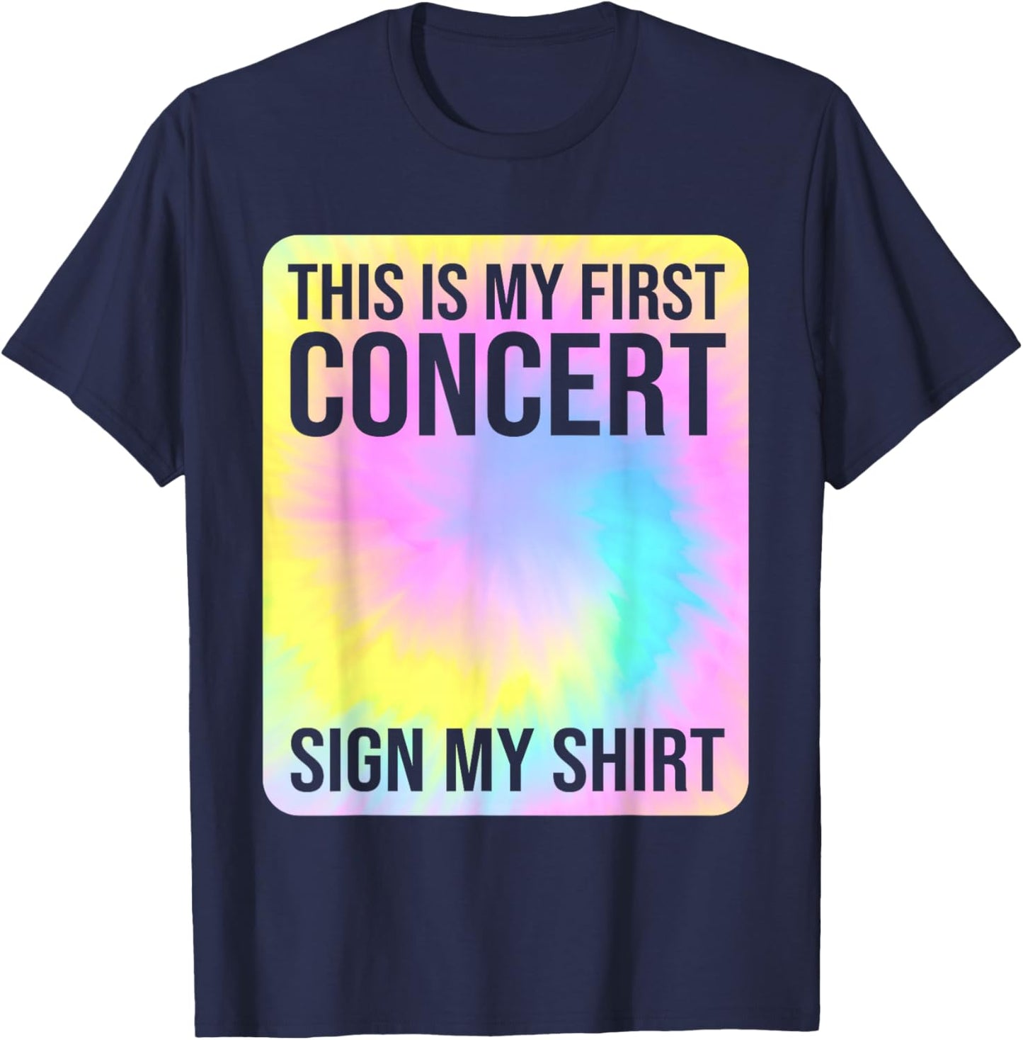 This Is My First Concert Sign My Shirt Funny Tie Dye T-Shirt - T-Shirt | Navy