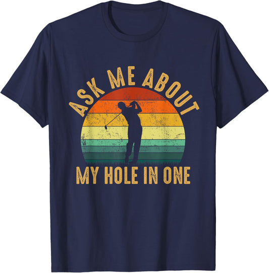 Ask Me about my hole in One, funny golf quote T-Shirt - T-Shirt | Navy