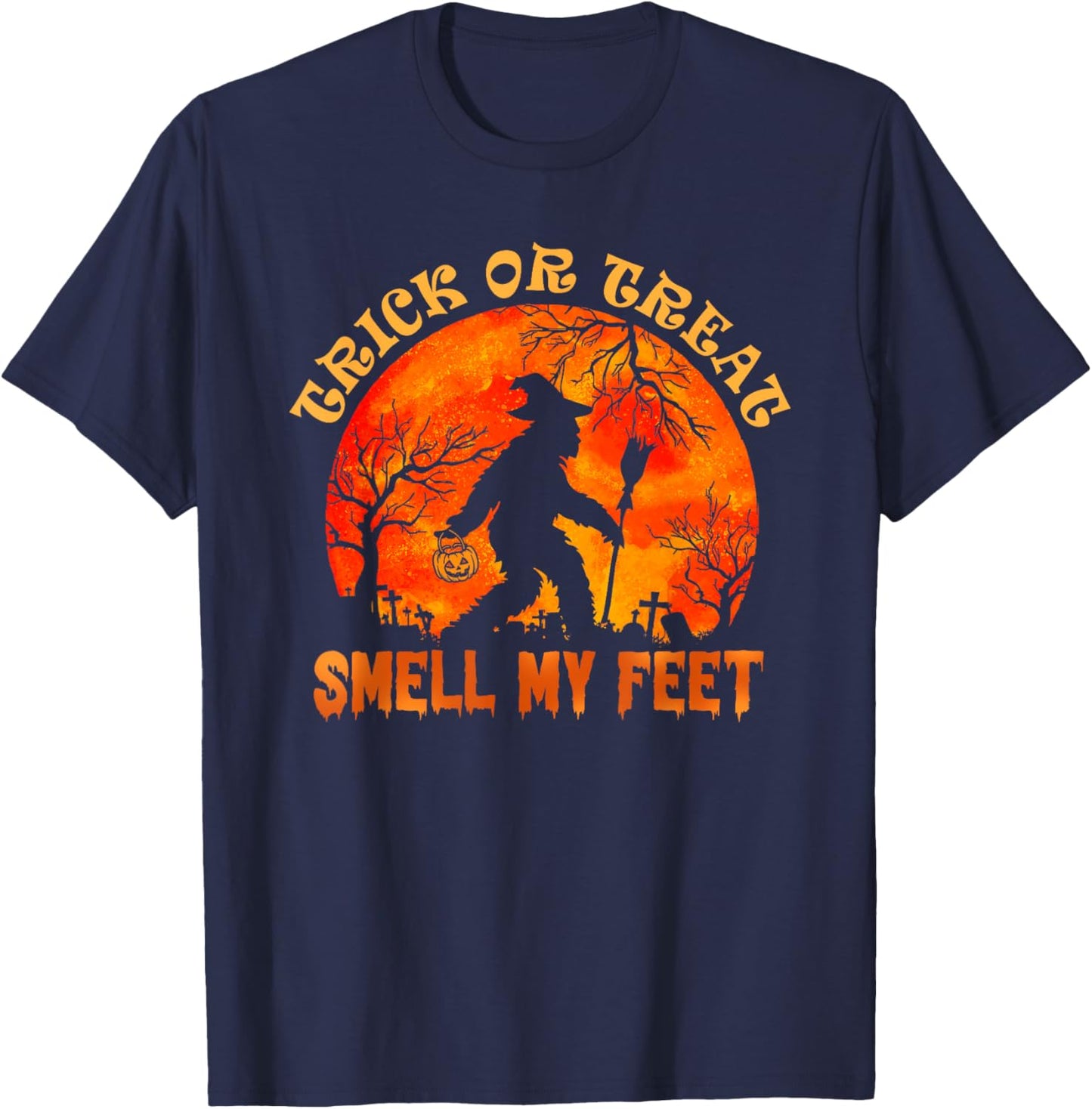 Trick Or Treat Smell My Feet Halloween Pumpkin Bigfoot T-Shirt - T-Shirt | Navy