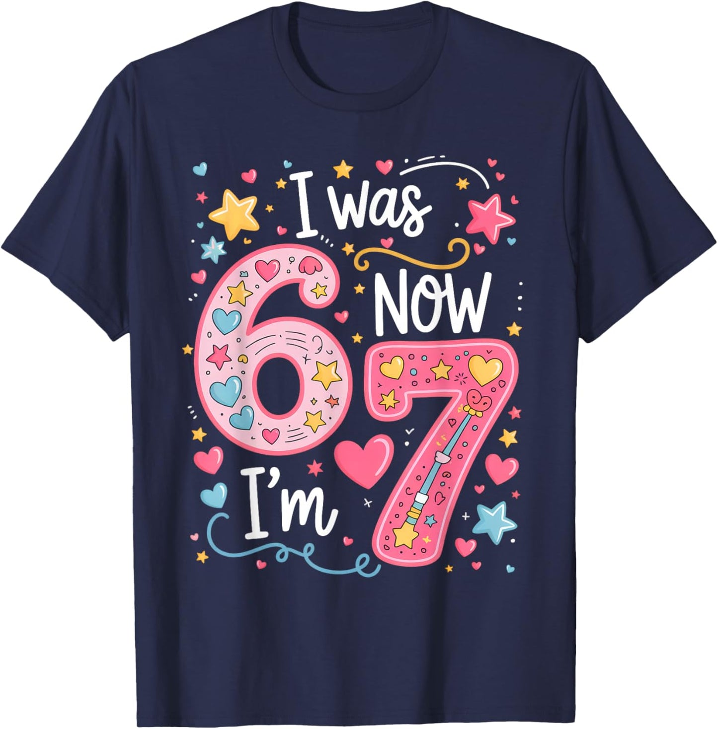 Funny 7 Year Old Birthday I was 6 Now I'm 7 67 Kids Girls T-Shirt - T-Shirt | Navy