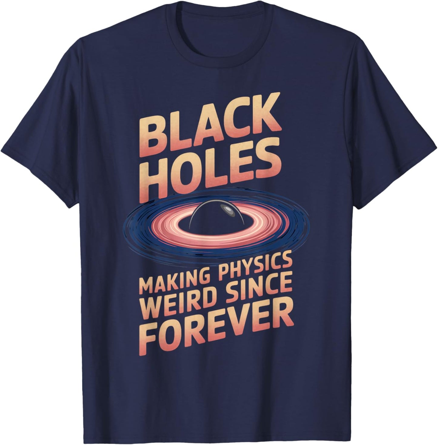 Physics Weird Astronaut Astronomy Astrophysics Black Hole T-Shirt - T-Shirt | Navy