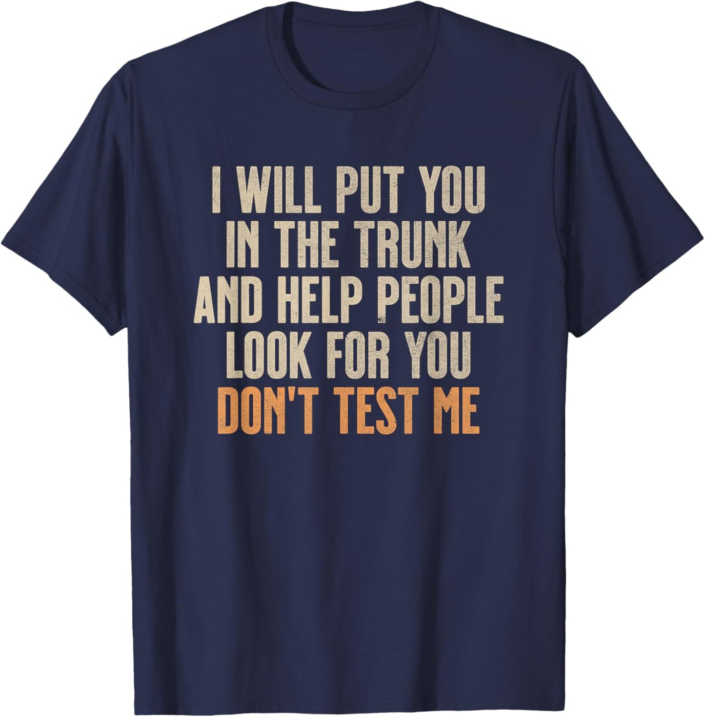 Funny Humor Adult Quote - I Will Put You In the Trunk T-Shirt - T-Shirt | Navy