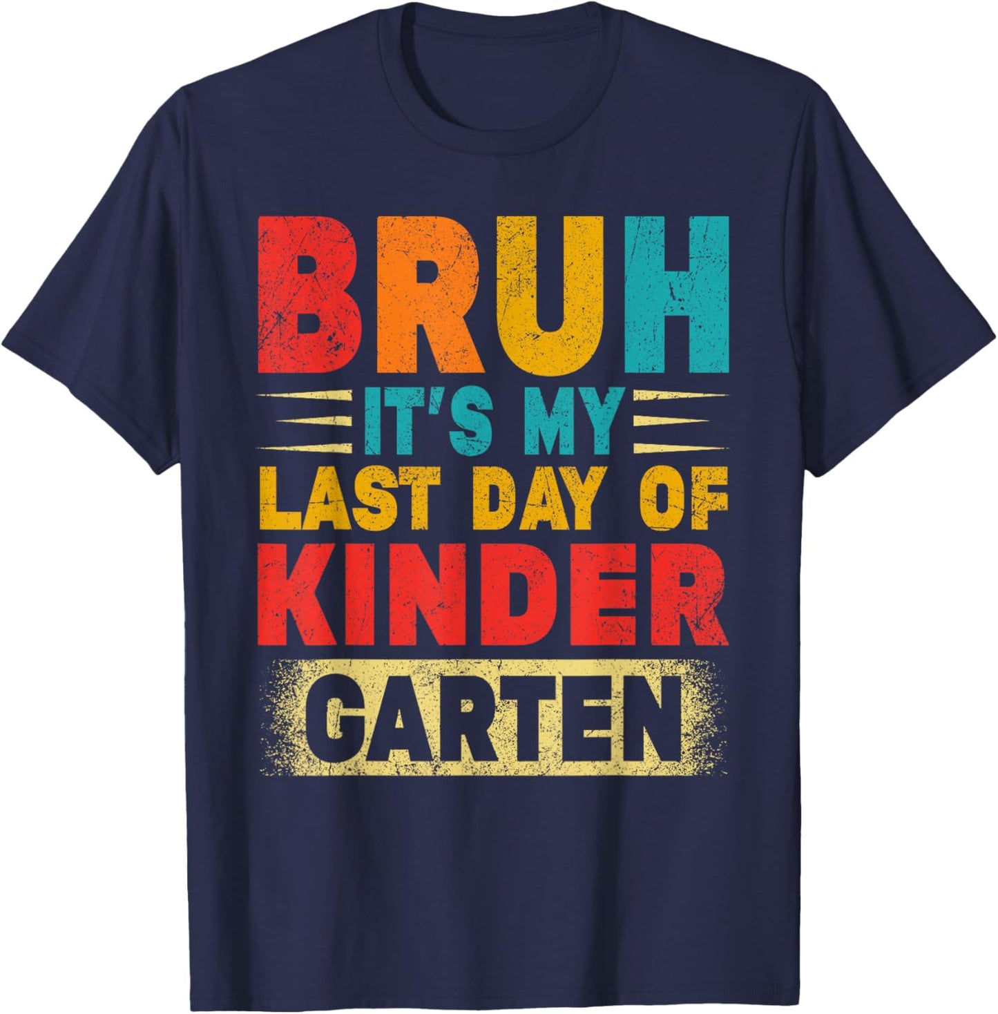 Bruh It's My Last Day Of Kindergarten Teacher Gradutation T-Shirt - T-Shirt | Navy