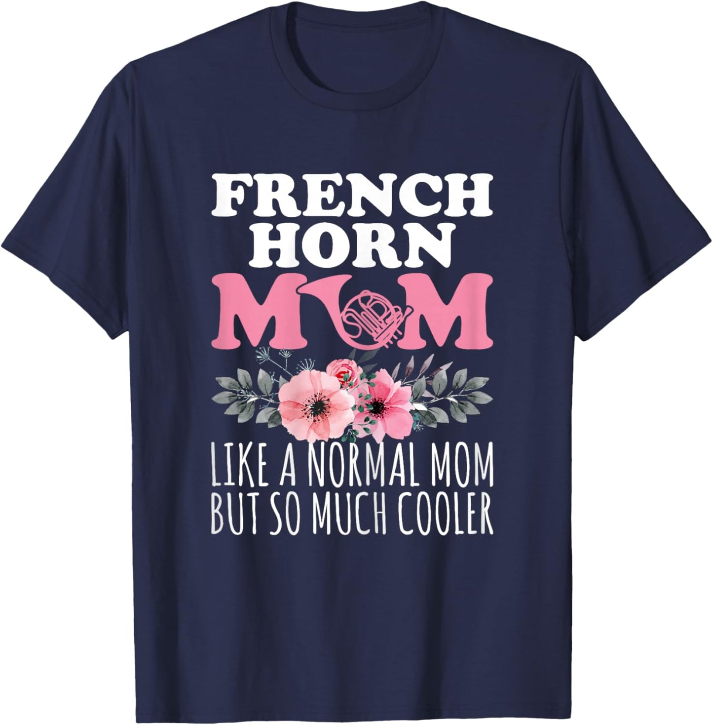 French Horn Mom Like a Normal Mom - French Horn Player Mom T-Shirt - T-Shirt | Navy
