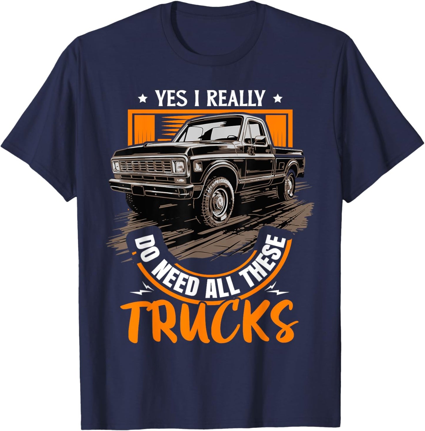Funny Truck Lover - Yes, I Really Do Need All These Trucks T-Shirt - T-Shirt | Navy