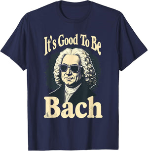 Johann Sebastian Bach Good To Be Back, Funny Classical Music T-Shirt - T-Shirt | Navy