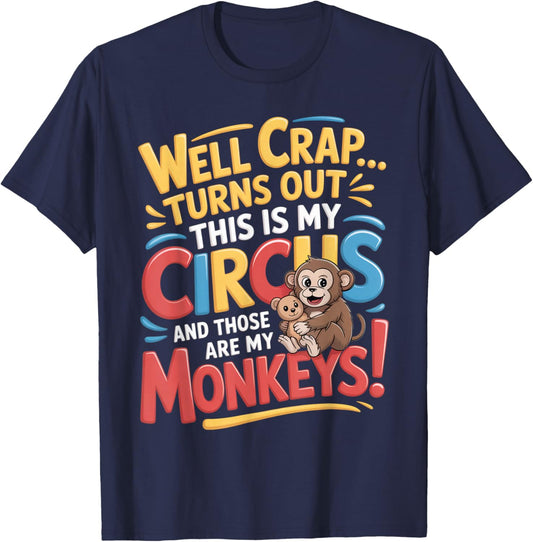 Well Crap Turns Out This is My Circus Monkeys Funny Quote T-Shirt - T-Shirt | Navy