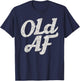 Old AF Funny Over The Hill Birthday Gag T-Shirt - T-Shirt | Navy