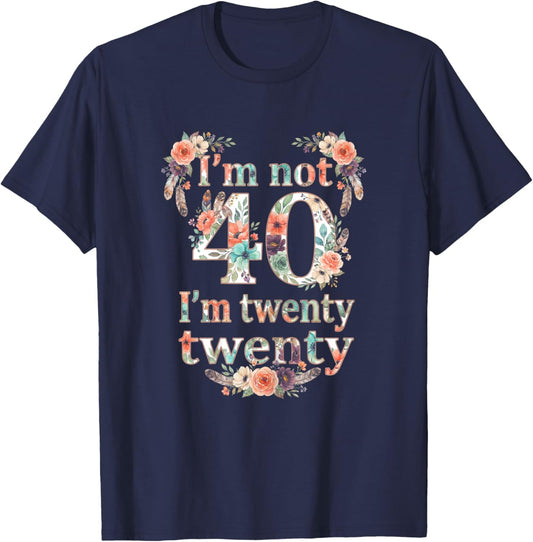 I'm not 40 I'm Twenty Twenty, I'm 20 Times Two Funny Design T-Shirt - T-Shirt | Navy