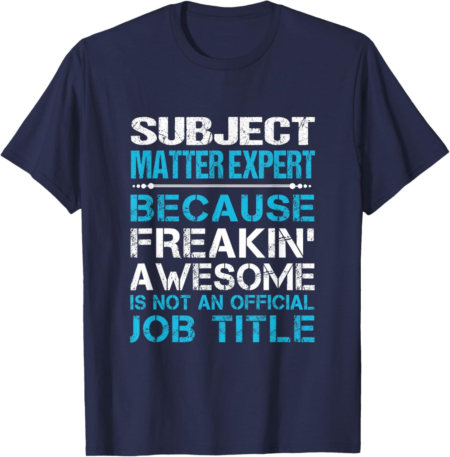 Subject Matter Expert - Freaking Awesome T-Shirt - T-Shirt | Navy