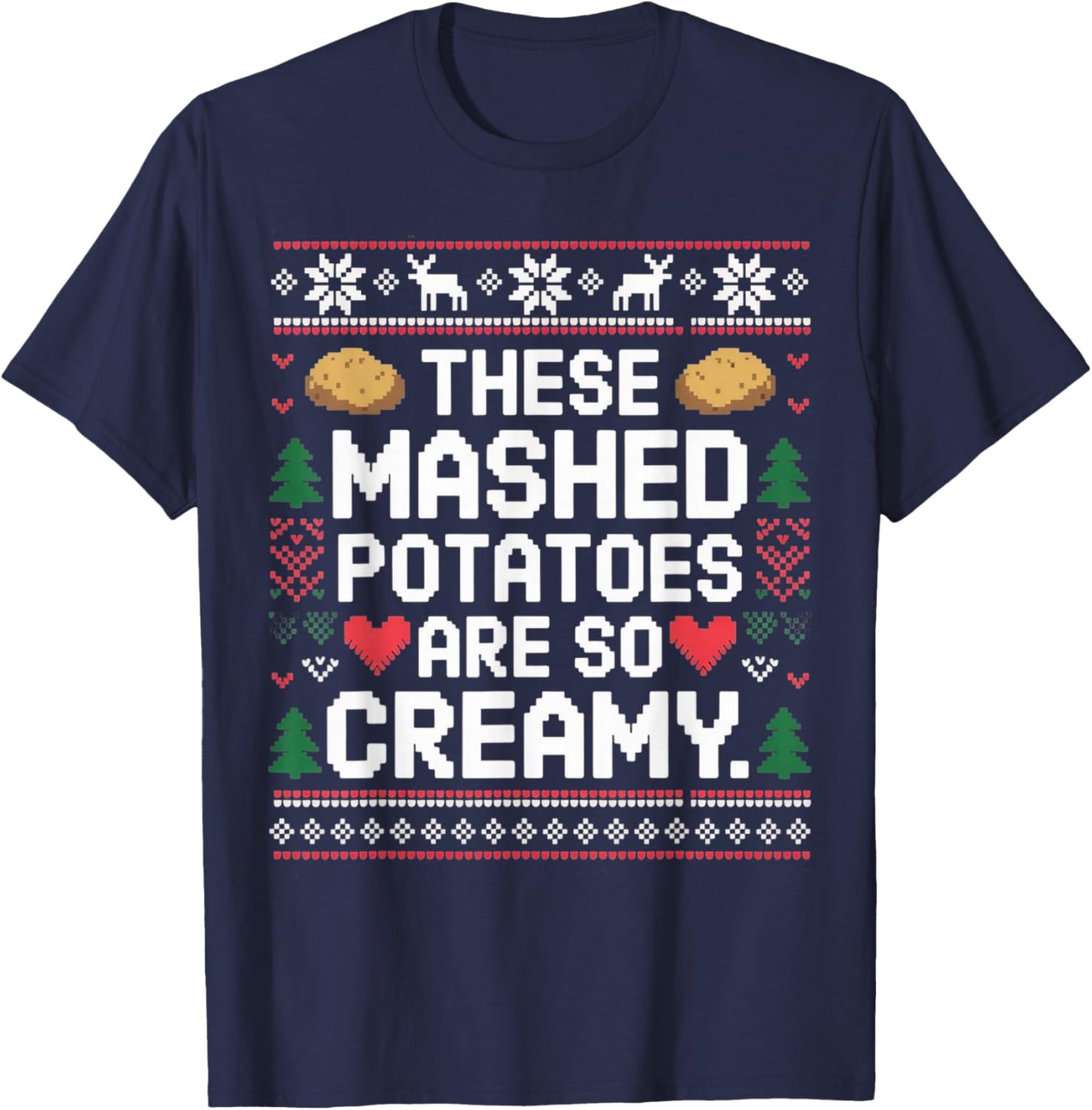 Funny Ugly Sweater These Mashed Potatoes are So Creamy T-Shirt - T-Shirt | Navy