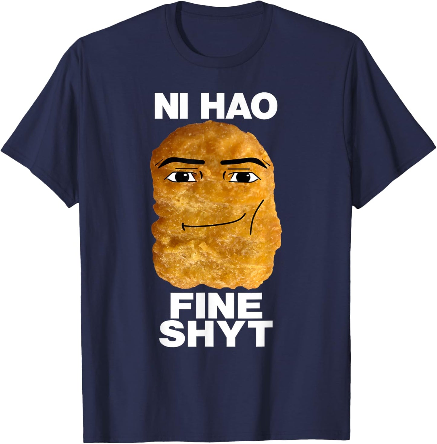 NI HAO FINE SHYT Viral Chicken Nugget Meme T-Shirt - T-Shirt | Navy