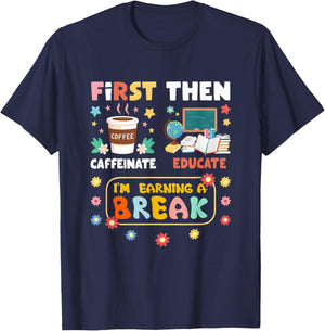 First Caffeinate Then Educate I'm Earning A Break Teacher T-Shirt - T-Shirt | Navy