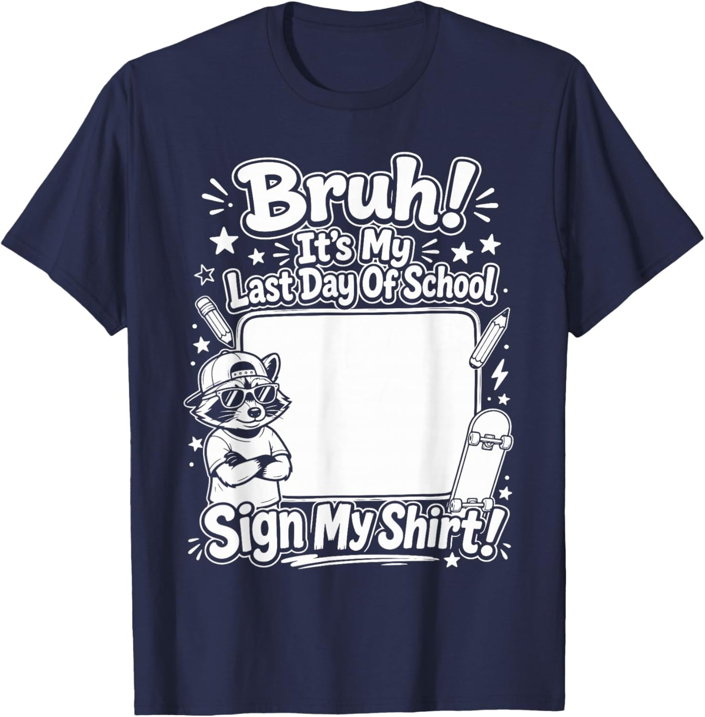 Bruh It's My Last Day of School Sign My Shirt Students Kids T-Shirt - T-Shirt | Navy