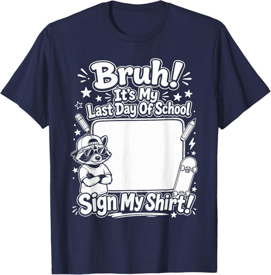 Bruh It's My Last Day of School Sign My Shirt Students Kids T-Shirt - T-Shirt | Navy