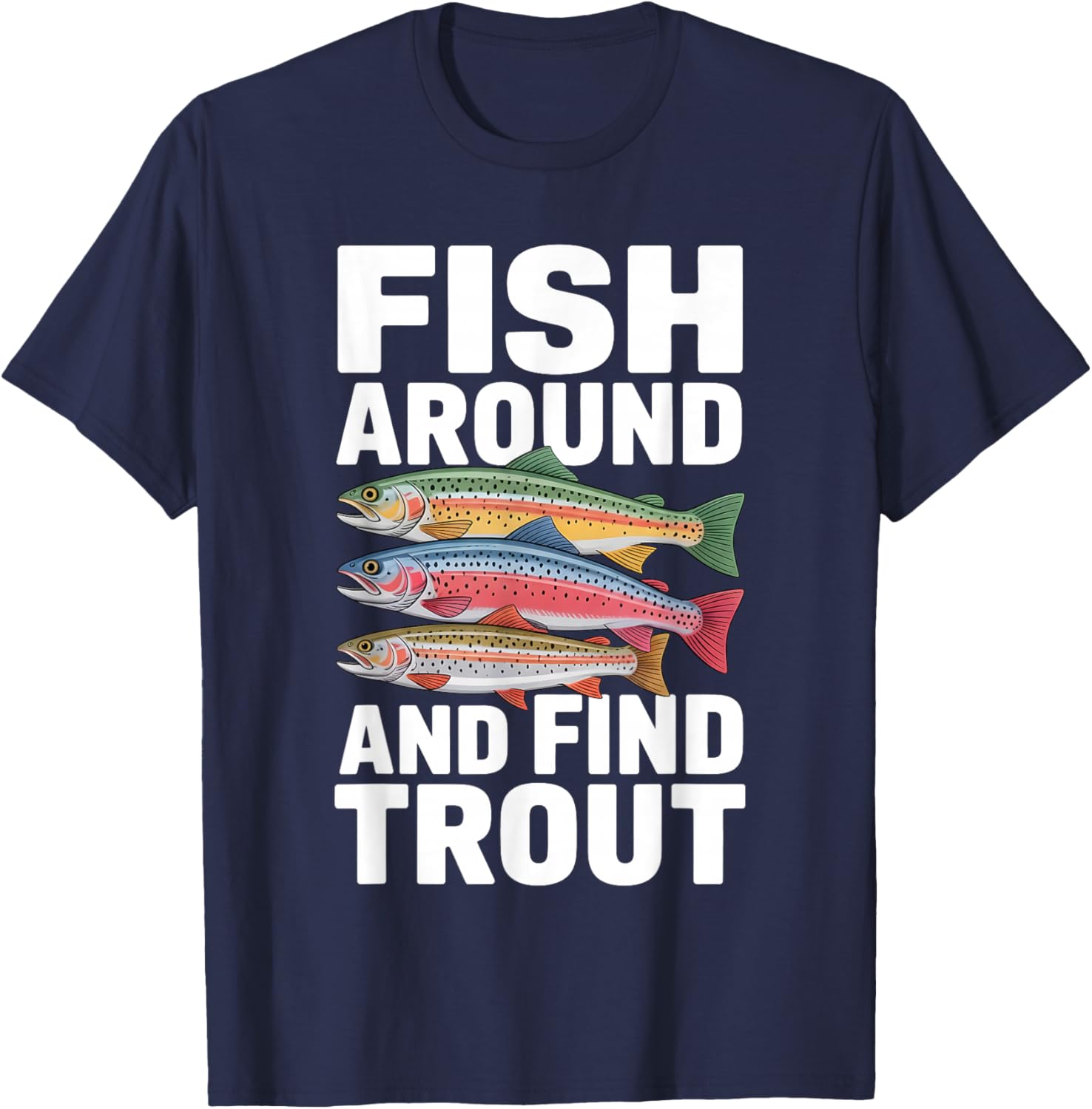Fish Around and Find Trout Funny Fishing Fisherman Joke Pun T-Shirt - T-Shirt | Navy