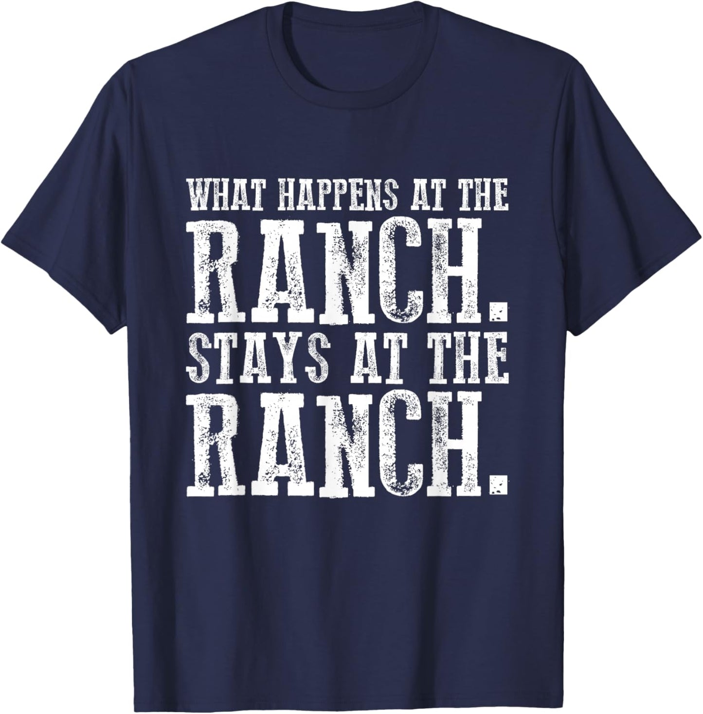 What Happens At the Ranch Stays at the Ranch T-Shirt - T-Shirt | Navy