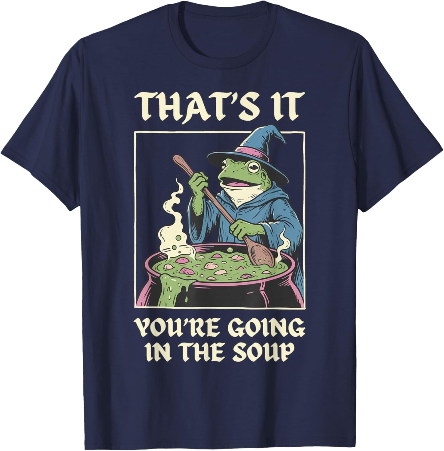 That's It You're Going In The Soup Frog T-Shirt - T-Shirt | Navy
