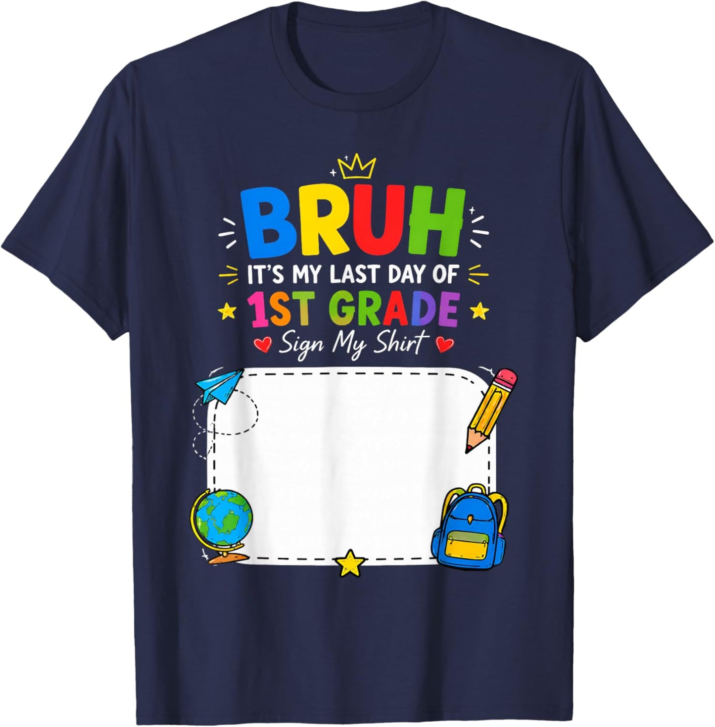 Student Signature Bruh It's My Last Day of 1st Grade Sign My T-Shirt - T-Shirt | Navy