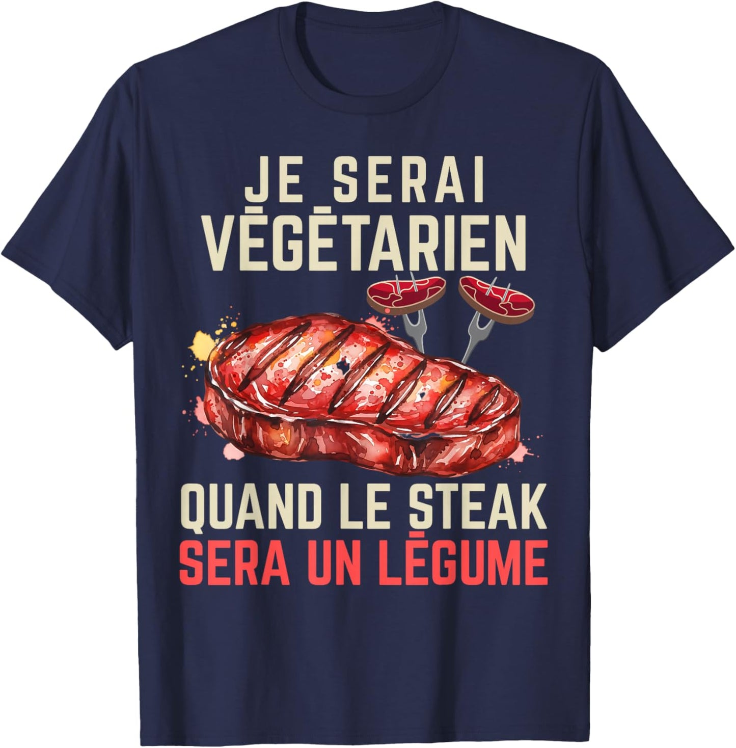 I Will Be Vegetarian When Steak Will Be A Vegetable Humor T-Shirt - T-Shirt | Navy