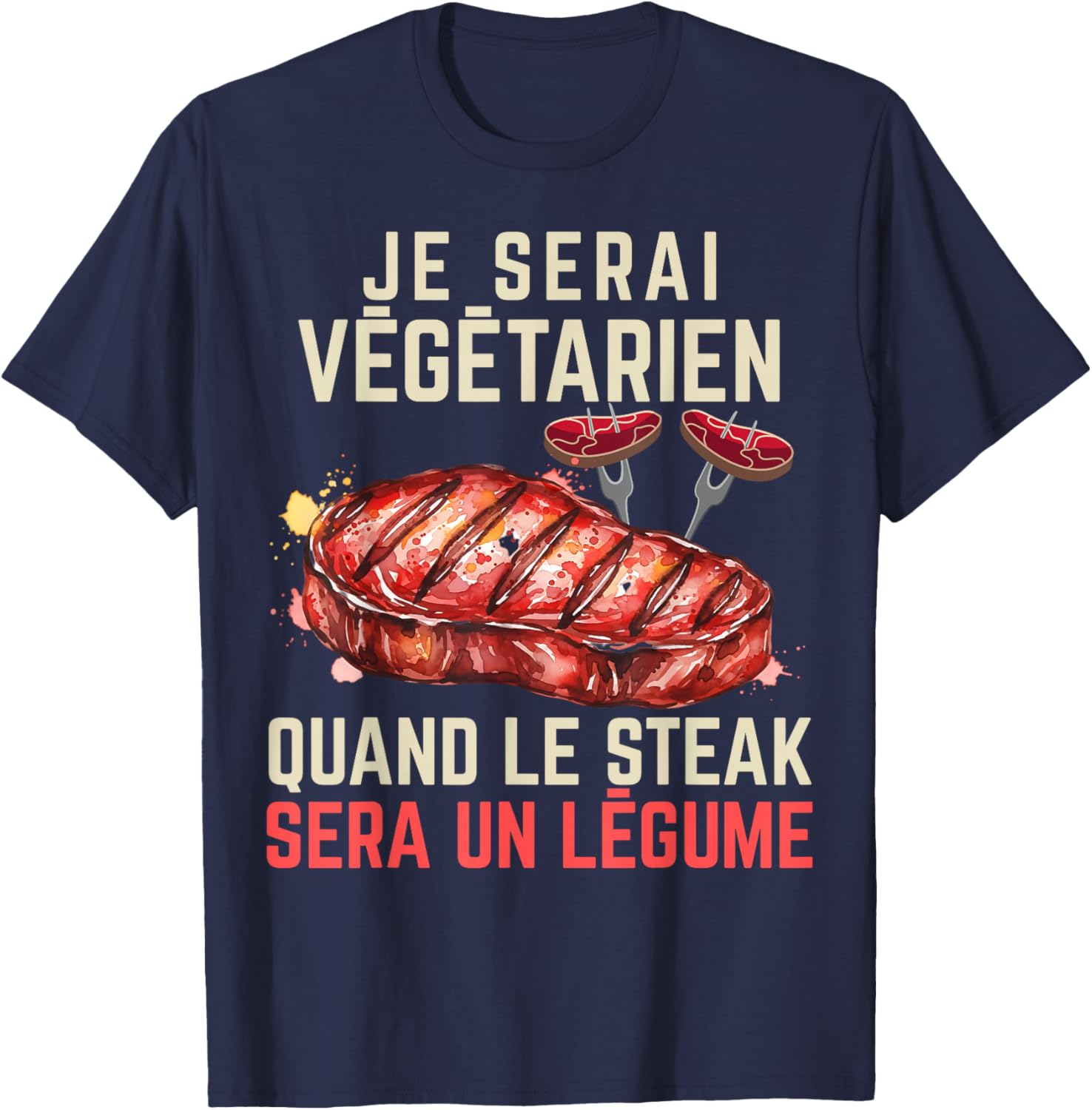 I Will Be Vegetarian When Steak Will Be A Vegetable Humor T-Shirt - T-Shirt | Navy