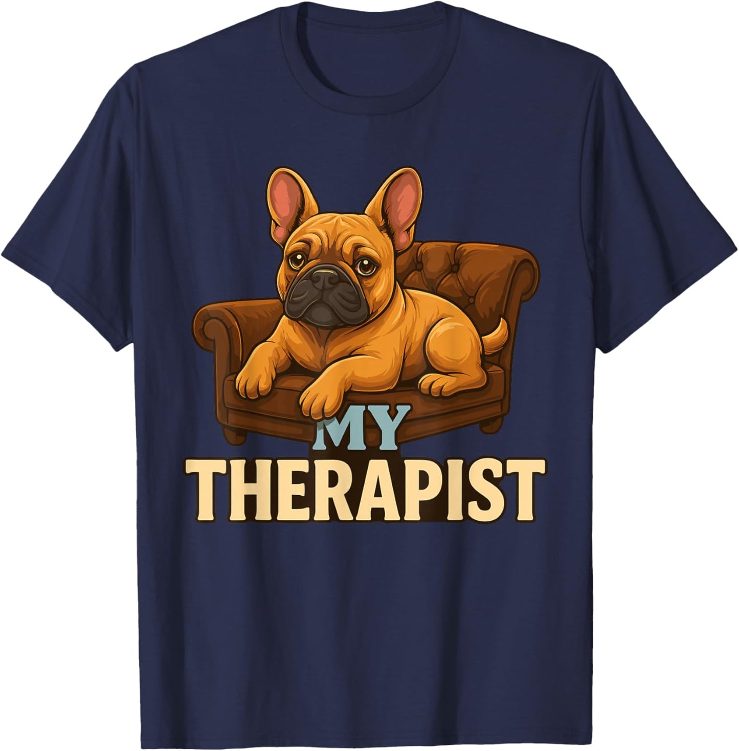 Frenchie Dog Clothes for Humans, My Therapist French Bulldog T-Shirt - T-Shirt | Navy
