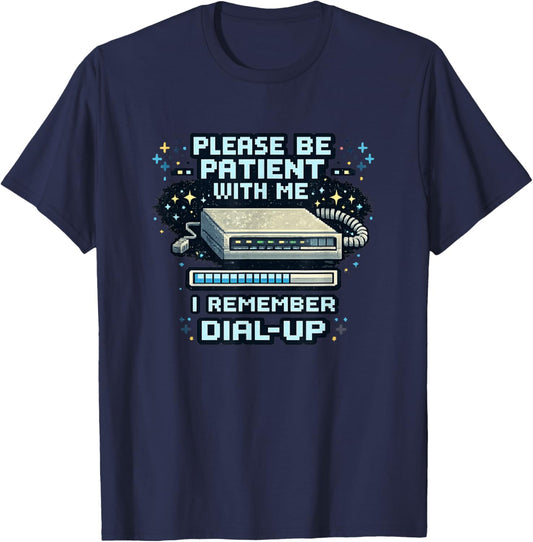 Please Be Patient with Me I Remember Dial Up Retro Tech T-Shirt - T-Shirt | Navy