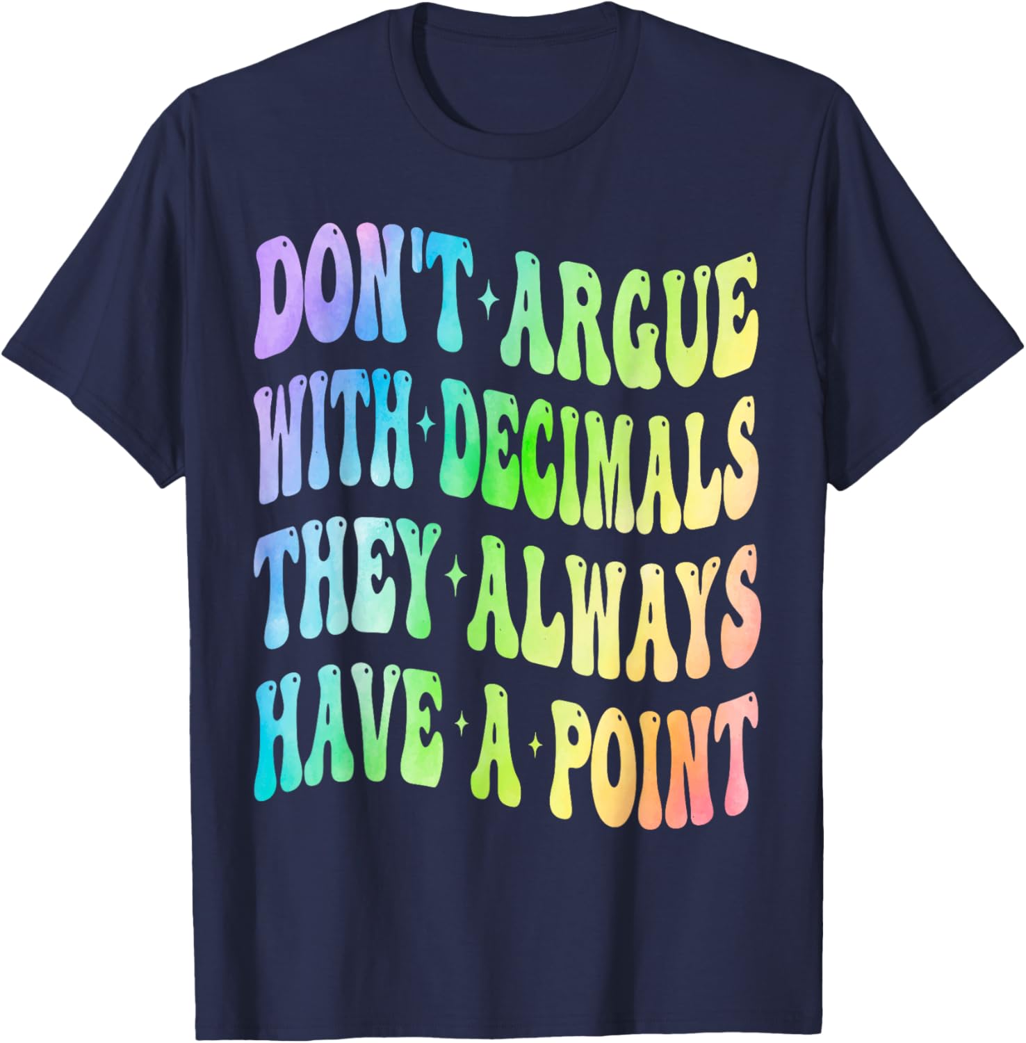 Don't Argue With Decimals They Always Have A Point Math T-Shirt - T-Shirt | Navy