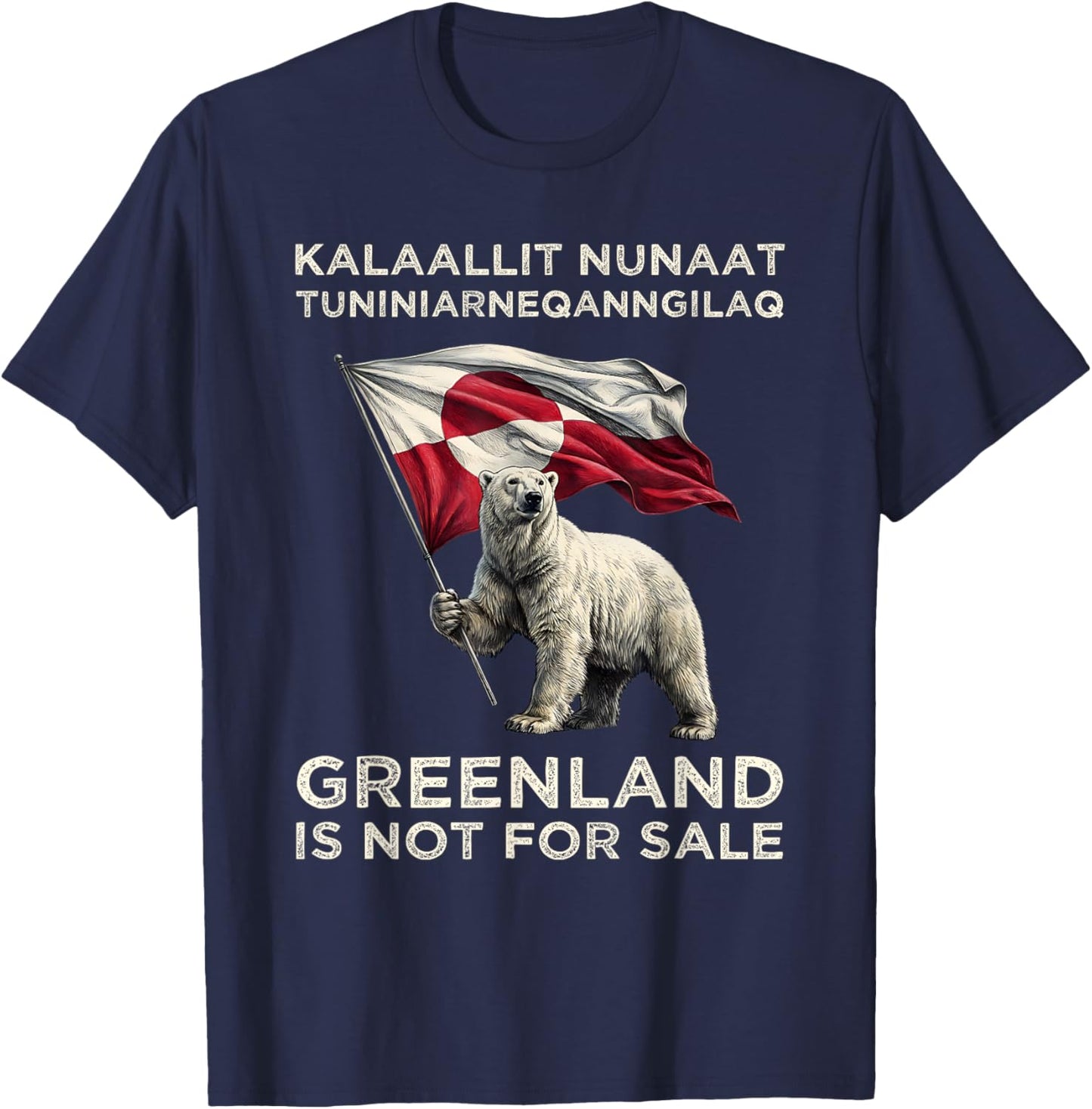 Greenland is Not for Sale Freedom USA Denmark Flag Kalaallit T-Shirt - T-Shirt | Navy