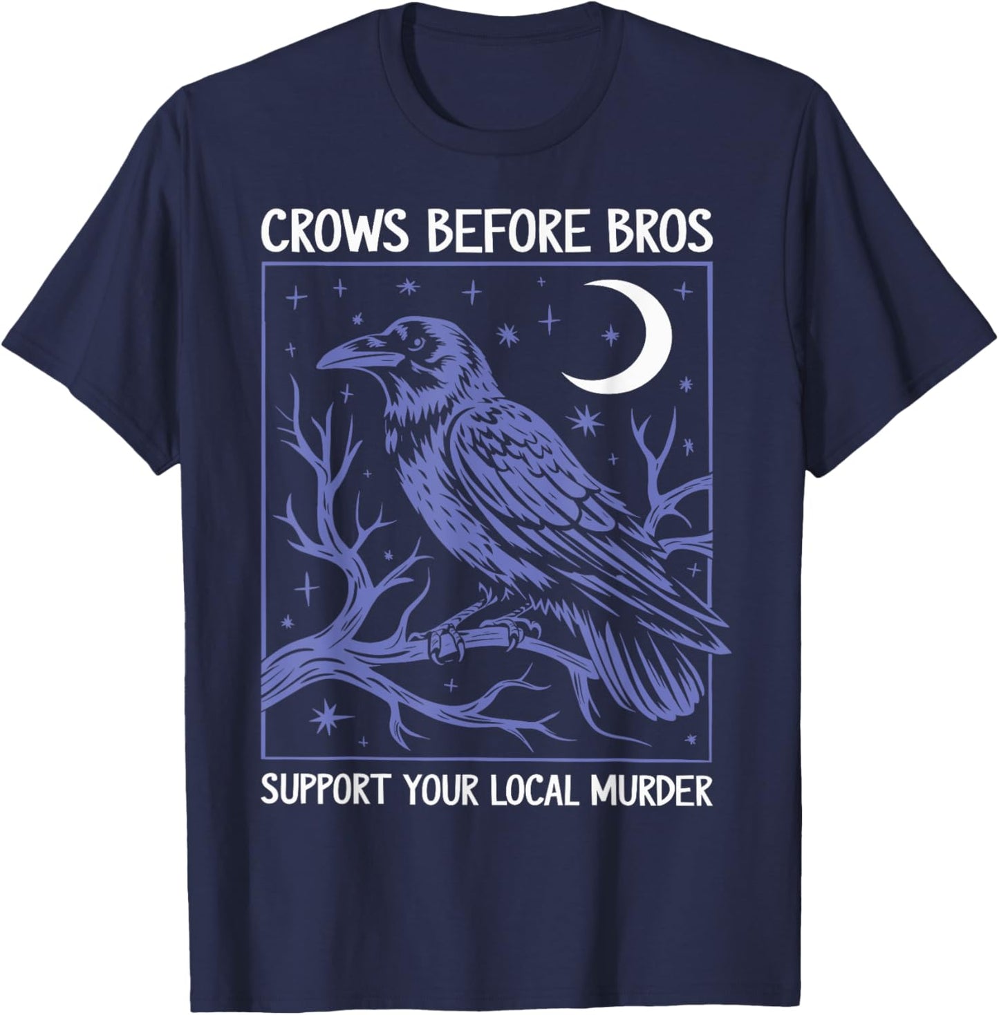 Crows Before Bros Support Your Local Murder Men Women T-Shirt - T-Shirt | Navy