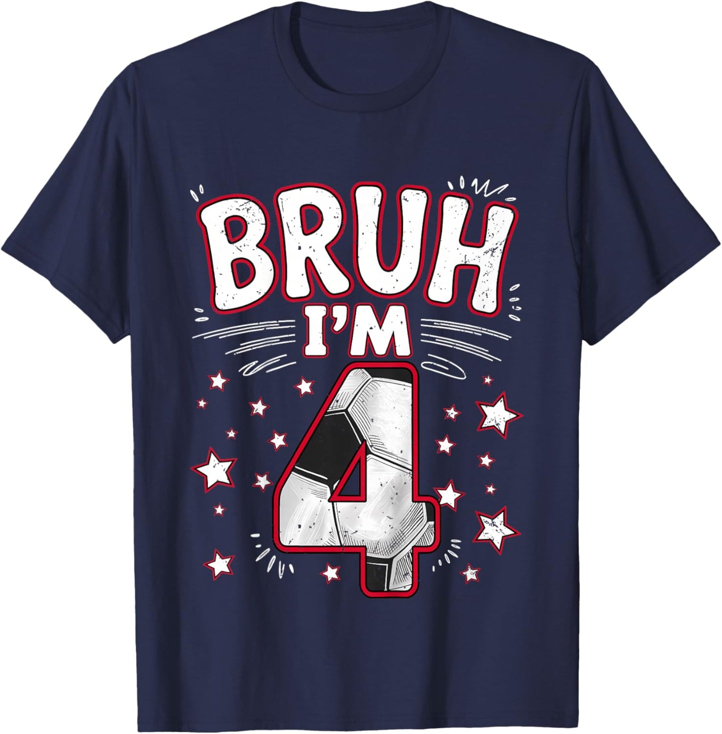 Funny Bruh I'm 4 Football Soccer Gift Girl Boy 4th Birthday T-Shirt - T-Shirt | Navy
