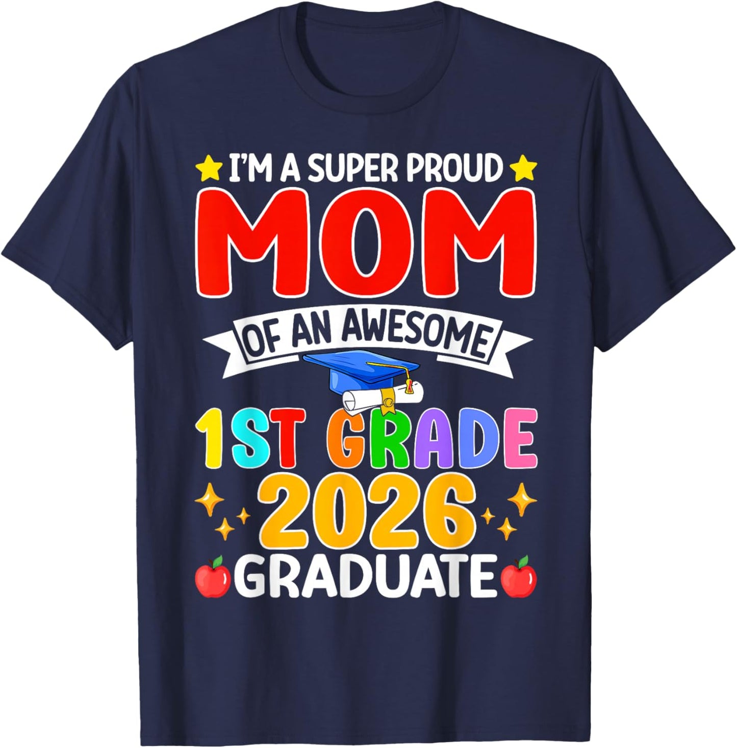 I’m A Super Proud Mom of an Awesome 1st Grade 2026 Graduate T-Shirt - T-Shirt | Navy