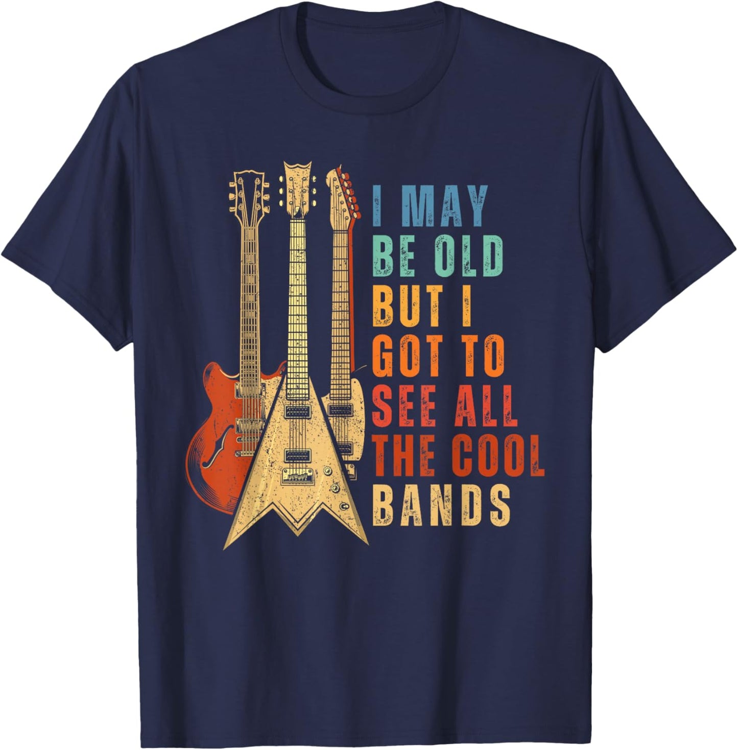 I May Be Old But I Got To See All The Cool Bands Vintage T-Shirt - T-Shirt | Navy