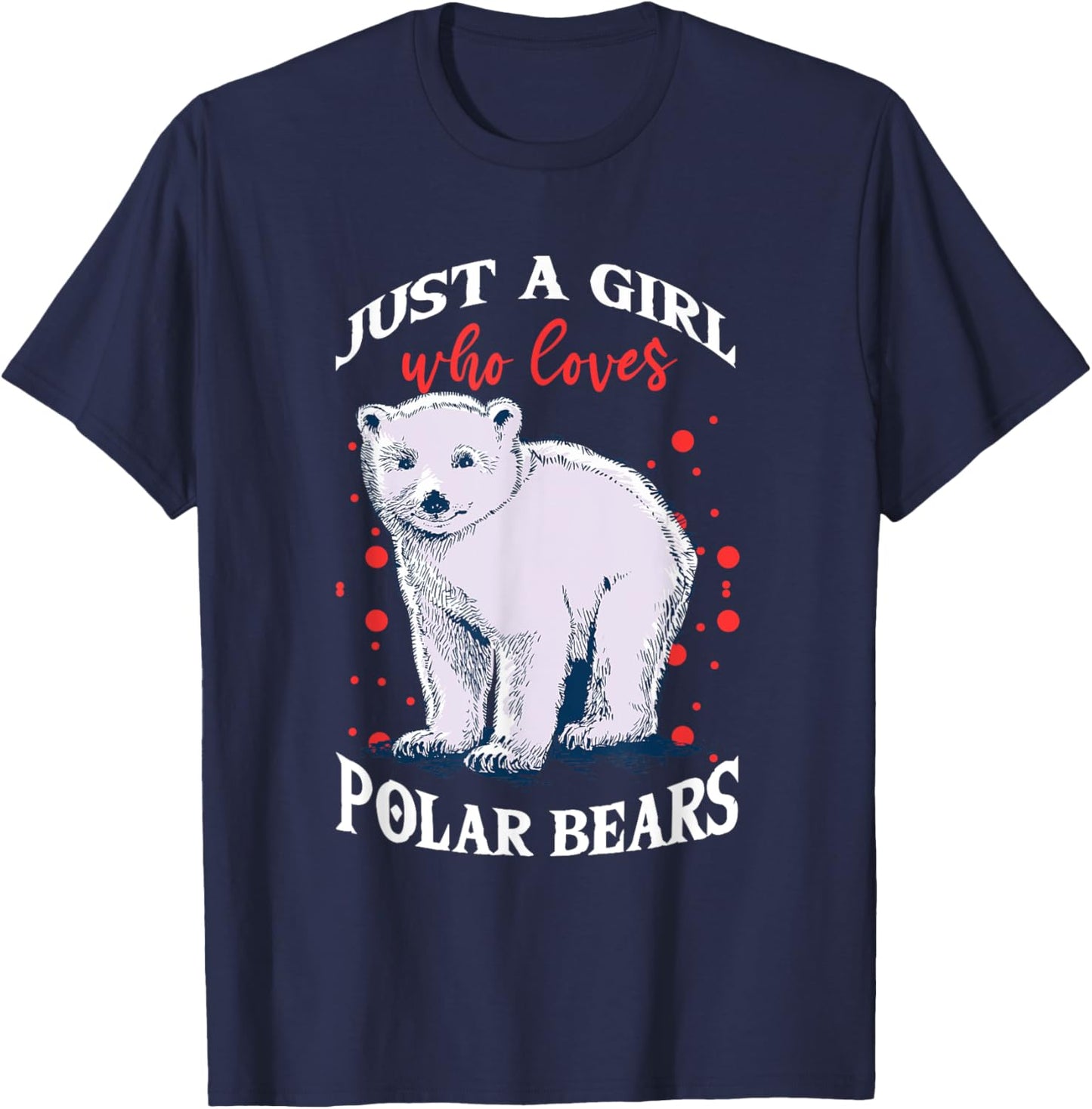 Cute Polar Bears Just A Girl Who Loves Polar Bears T-Shirt - T-Shirt | Navy
