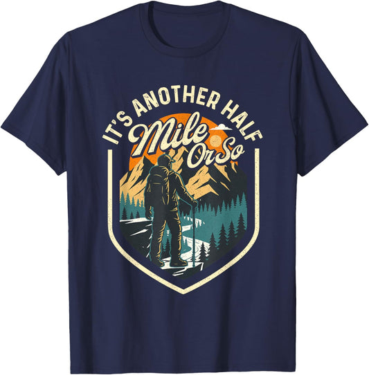 It's Another Half Mile Or So - Hiker Trekker Hiking T-Shirt - T-Shirt | Navy