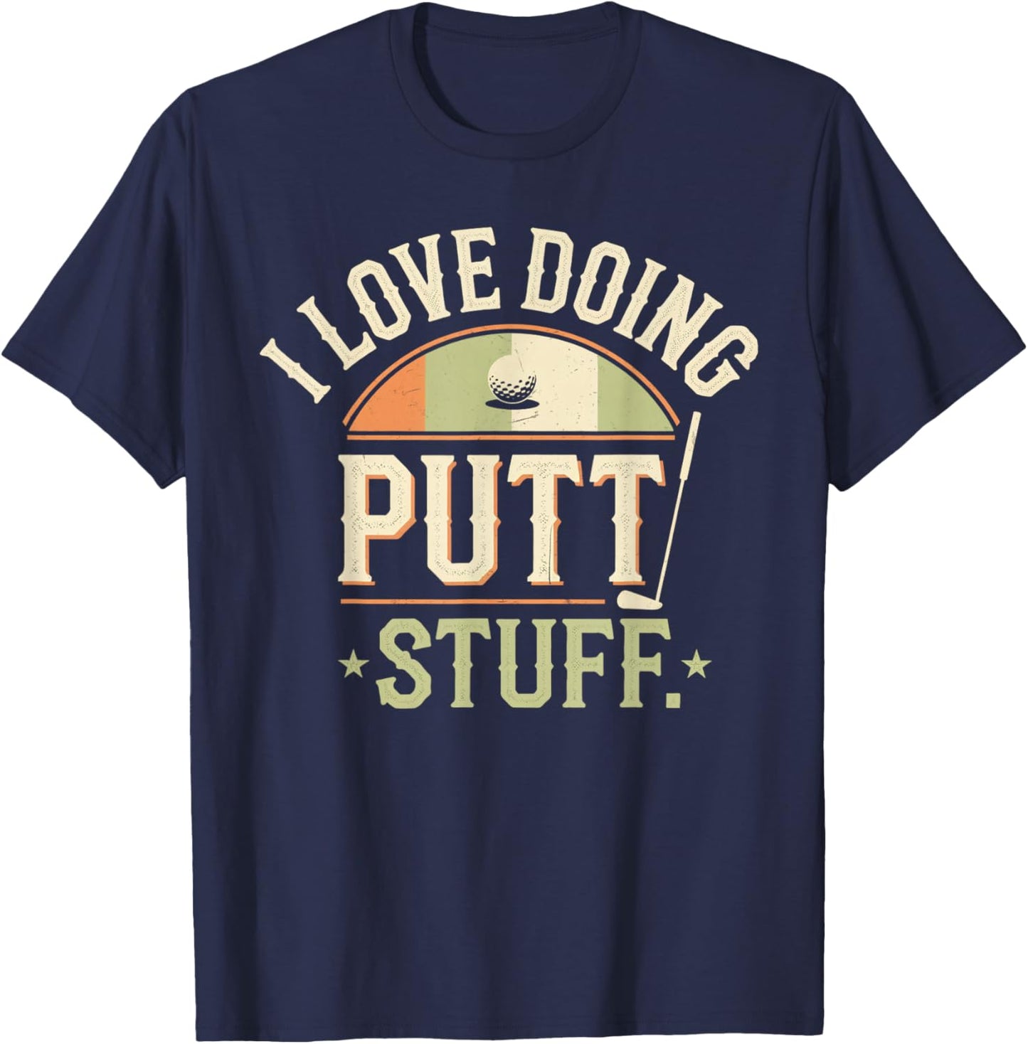 I Love Doing Putt Stuff golfing love golf Funny Golf lovers T-Shirt - T-Shirt | Navy