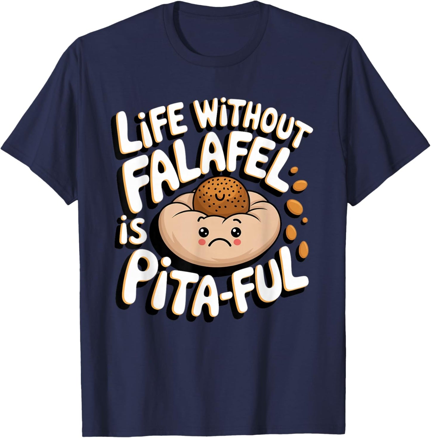 Falafel: Life without falafel is pita-ful T-Shirt - T-Shirt | Navy